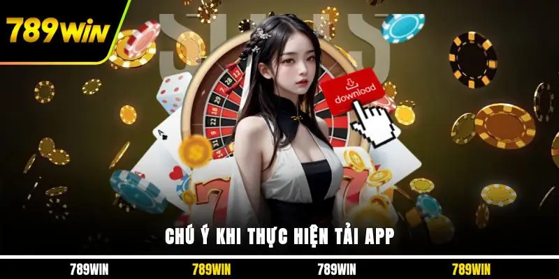 Chú ý khi thực hiện tải app 