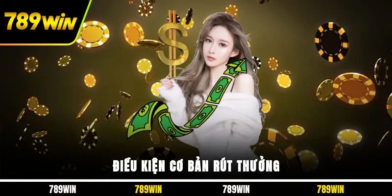 Điều kiện cơ bản rút thưởng