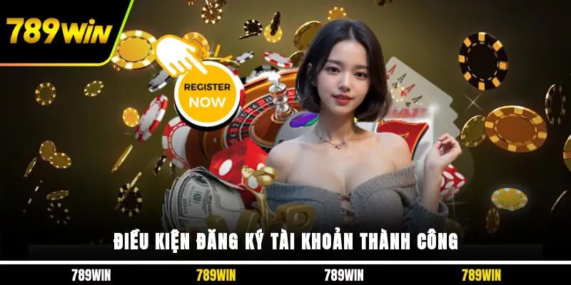 Điều kiện đăng ký tài khoản thành công 