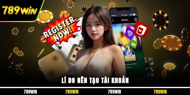 Lí do nên tạo tài khoản 