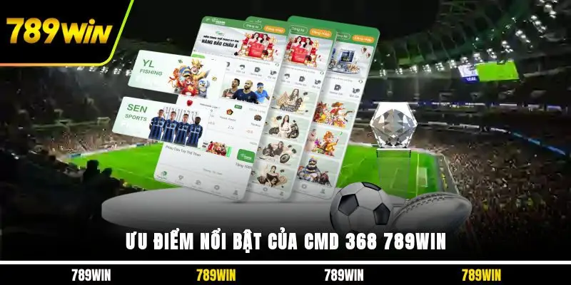 Ưu điểm nổi bật của CMD 368 789WIN